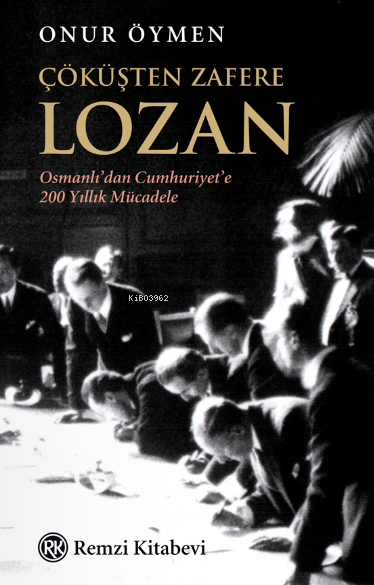 Çöküşten Zafere Lozan: Osmanlı'dan Cumhuriyet'e 200 Yıllık Mücadele