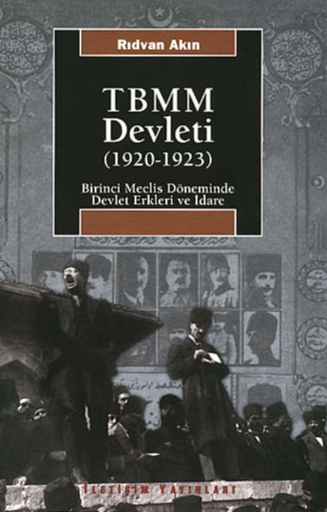 TBMM Devleti (1920-1923) - Birinci Meclis Döneminde Devlet Erkleri ve İdare