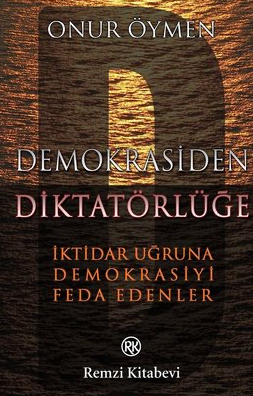 Demokrasiden Diktatörlüğe: İktidar Uğruna Demokrasiyi Feda Edenler