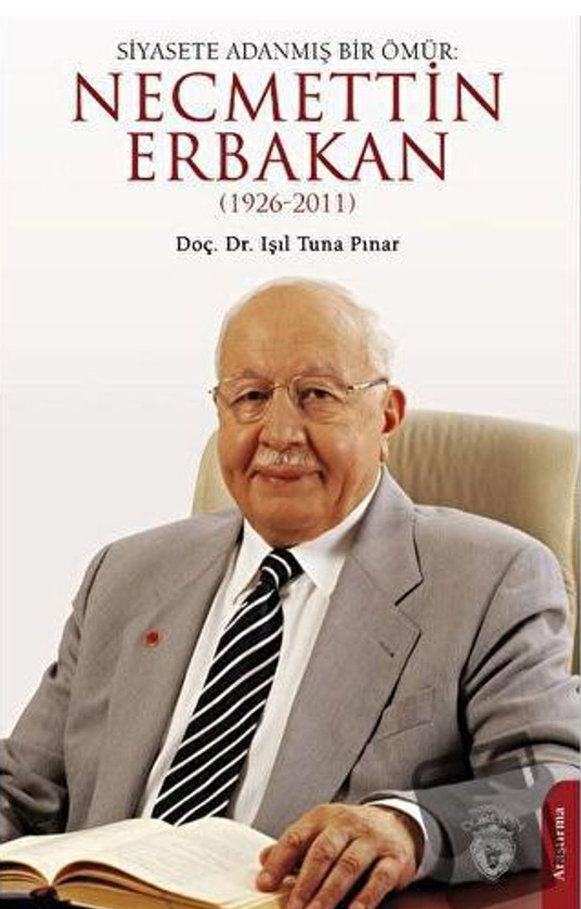 Siyasete Adanmış Bir Ömür: Necmettin Erbakan (1926 - 2011)