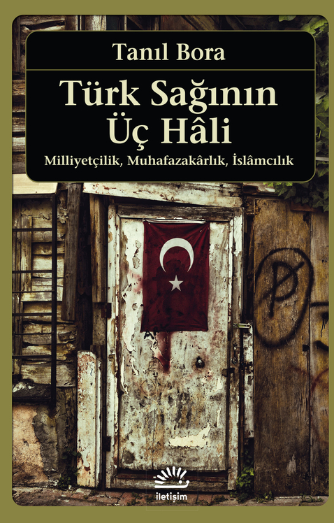 Türk Sağının Üç Hali - Milliyetçilik, Muhafazakârlık, İslâmcılık