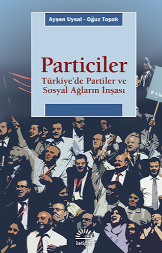 Particiler - Türkiye’de Partiler ve Sosyal Ağların İnşası